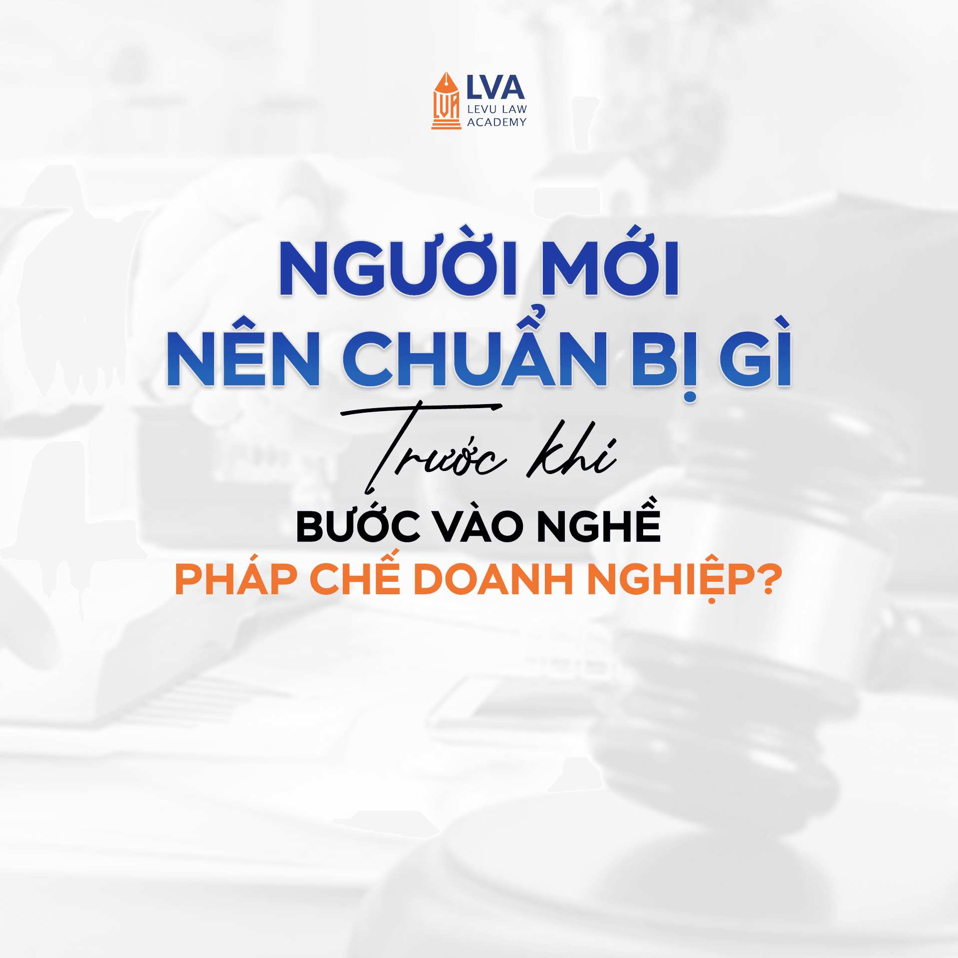 người mới nên chuẩn bị gì trước khi bước chân voà nghề pháp chế doanh nghiệp
